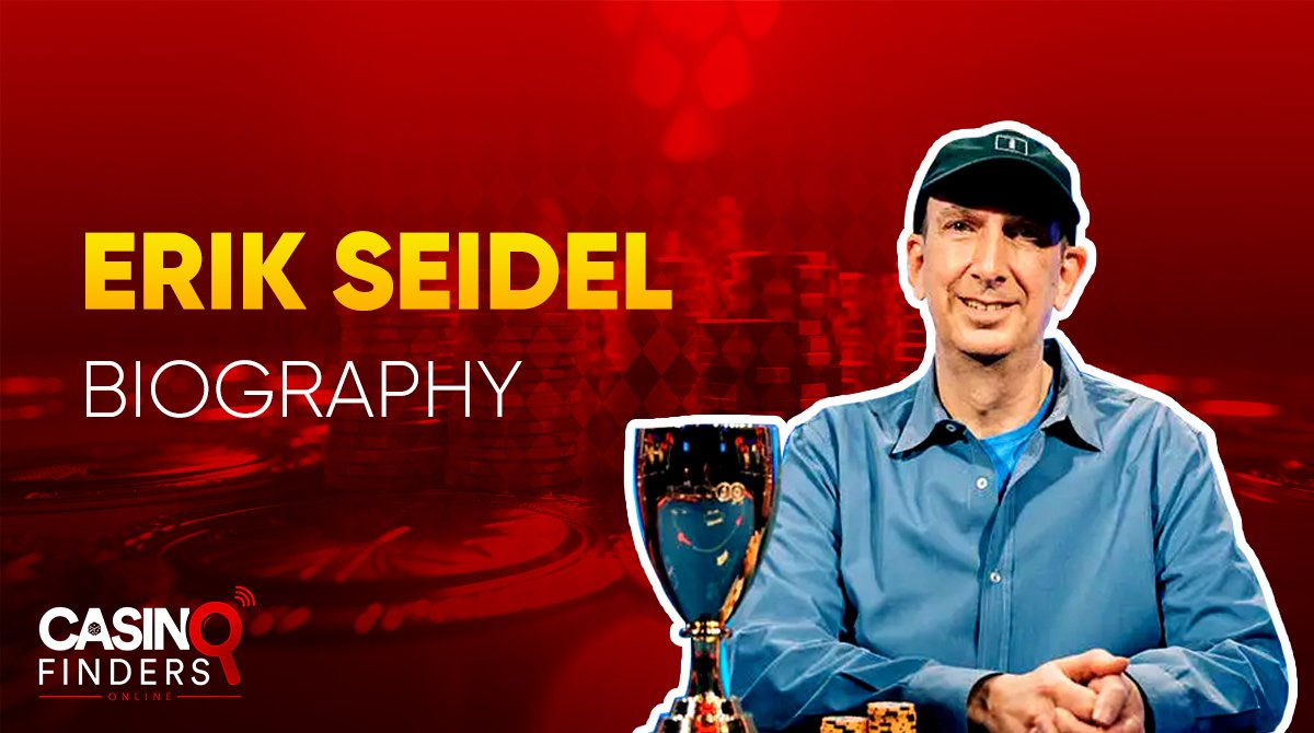 Erik Seidel Poker Career, Private Life, Net Worth & More!