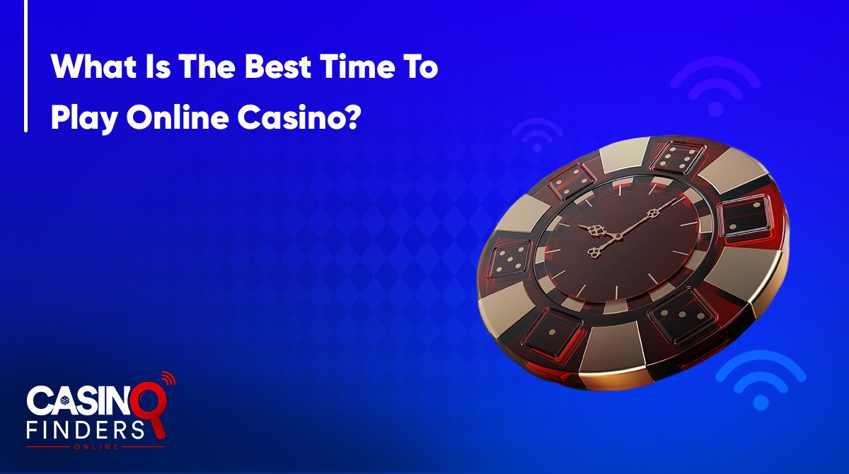 What Is The Best Time To Play Online Casino?