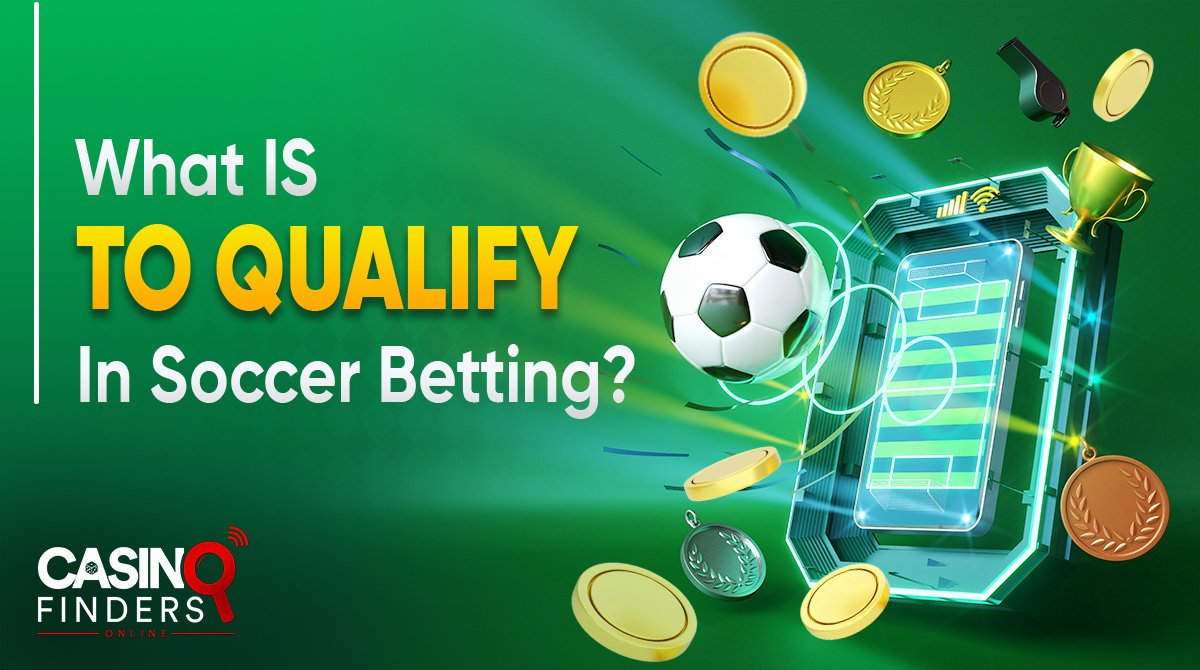 What Does “To Qualify” Mean In Soccer Betting?
