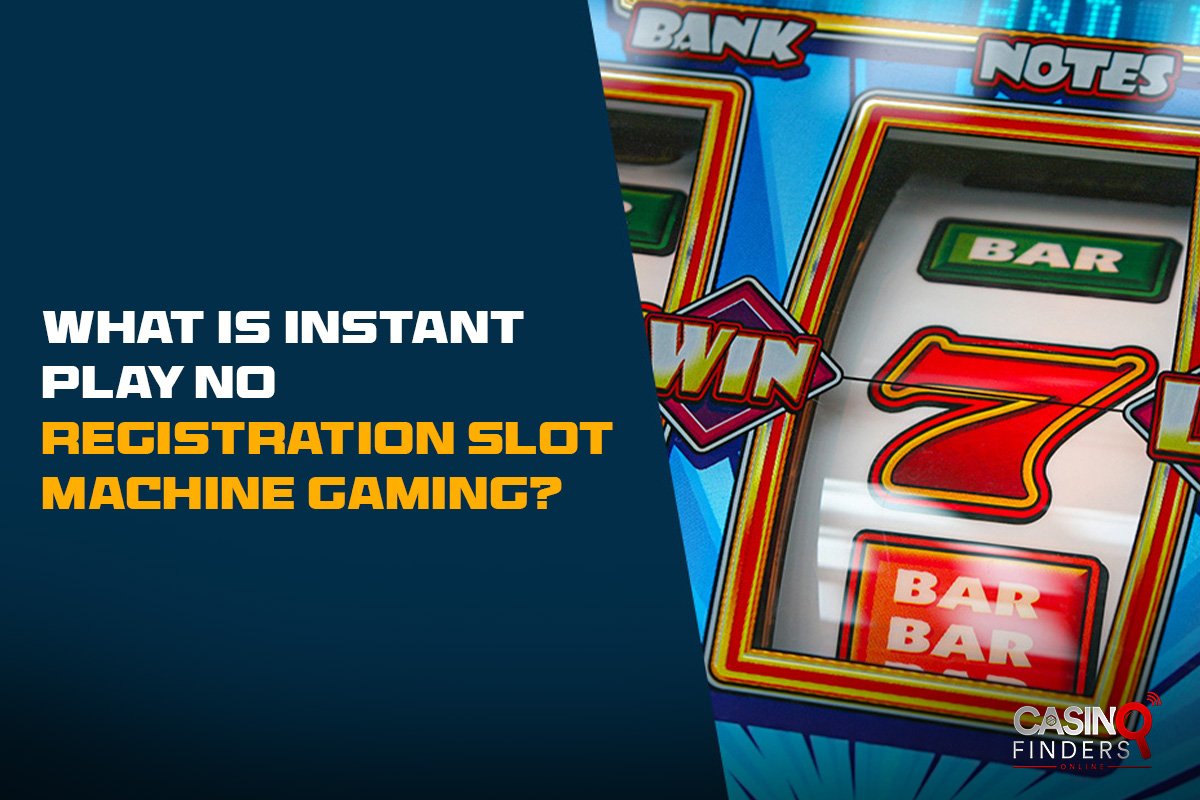 What Is Instant Play No Registration Slot Machine Gaming?